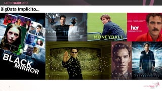 5
BigData Implícito…
 