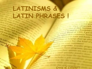 LATINISMS & LATIN PHRASES ! Greta & Liliana ! 