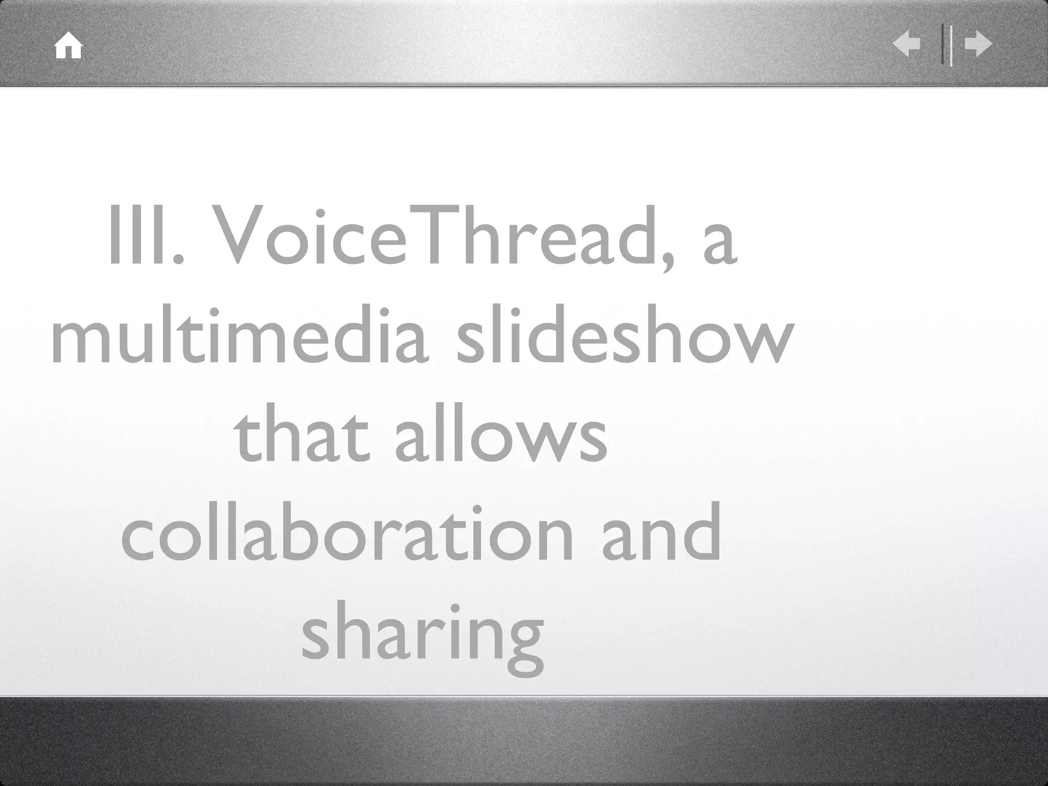 III. VoiceThread, a multimedia slideshow that allows collaboration and sharing 