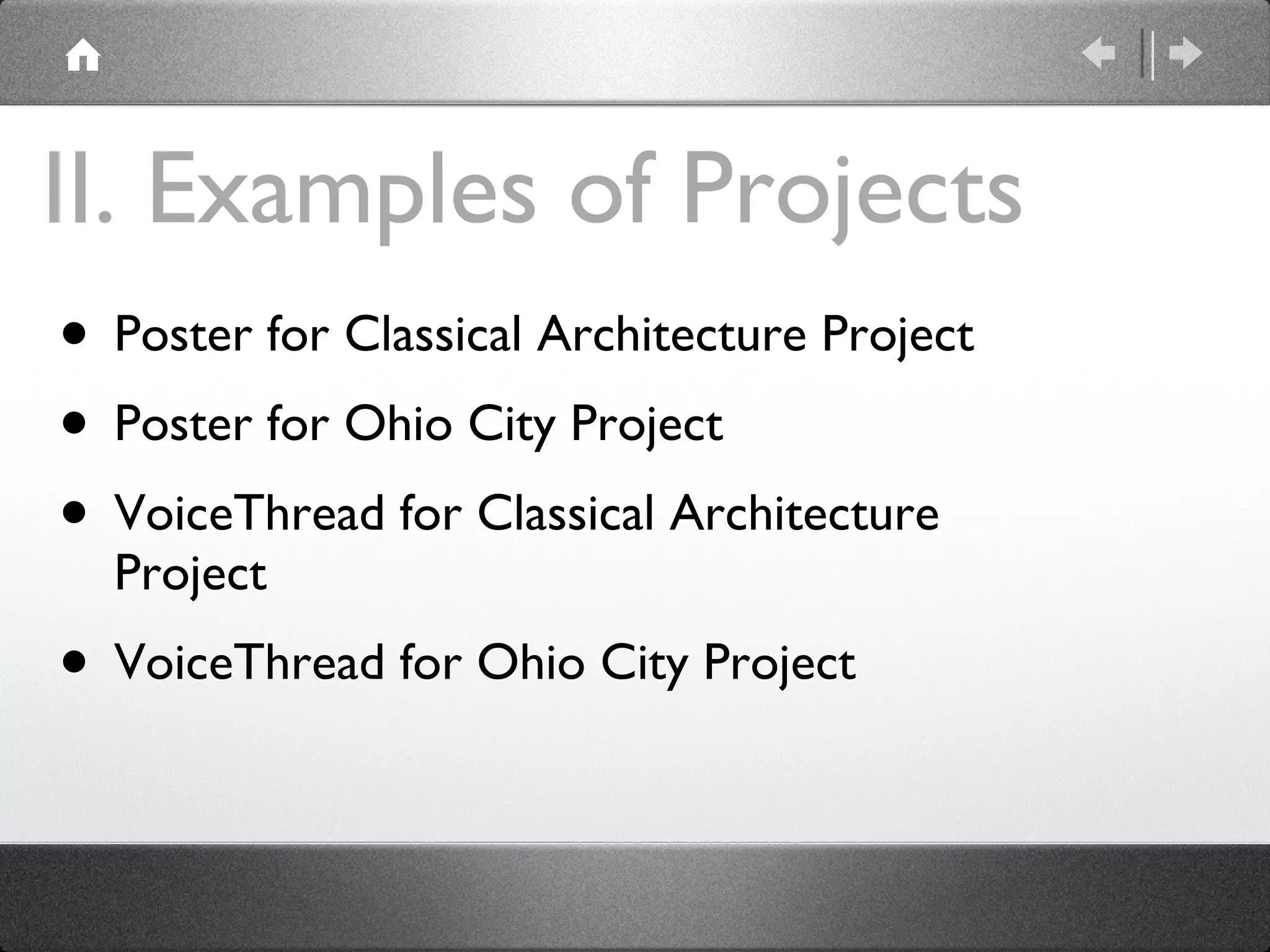 II. Examples of Projects Poster for Classical Architecture Project  Poster for Ohio City Project VoiceThread for Classical Architecture Project VoiceThread for Ohio City Project 