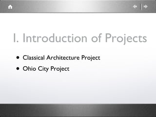 I. Introduction of Projects Classical Architecture Project Ohio City Project 