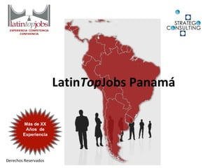 Más de XX Años  de Experiencia Latin Top Jobs Panamá 