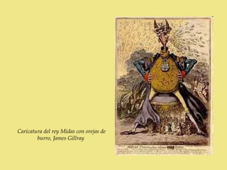Caricatura del rey Midas con orejas de
        burro, James Gillray
 