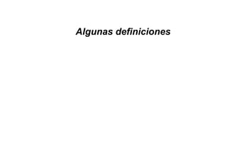 Algunas definiciones
 