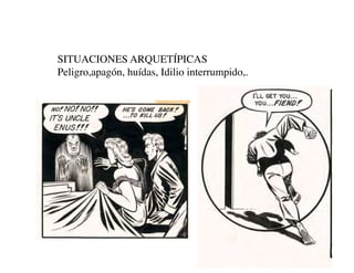 SITUACIONES ARQUETÍPICAS
Peligro,apagón, huídas, Idilio interrumpido,.
 