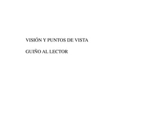 VISIÓN Y PUNTOS DE VISTA

GUIÑO AL LECTOR
 