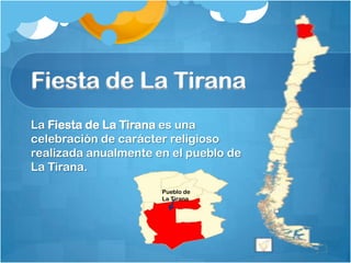 Fiesta de La Tirana
La Fiesta de La Tirana es una
celebración de carácter religioso
realizada anualmente en el pueblo de
La Tirana.
Pueblo de
La Tirana