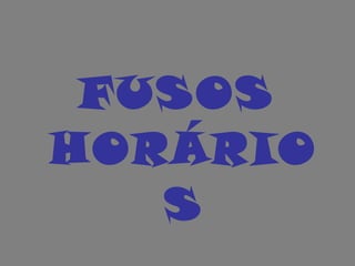 FUSOS HORÁRIOS 
