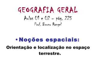 GEOGRAFIA GERAL Aulas 01 e 02 – pág. 225 Prof. Bruno Rangel ,[object Object],[object Object]