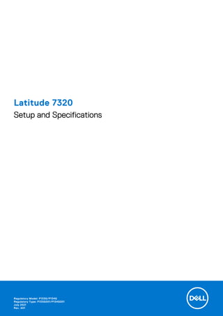 Latitude 7320
Setup and Specifications
Regulatory Model: P133G/P134G
Regulatory Type: P133G001/P134G001
July 2021
Rev. A01
 