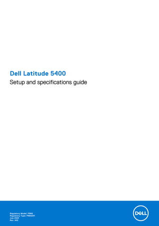 Dell Latitude 5400
Setup and specifications guide
Regulatory Model: P98G
Regulatory Type: P98G001
July 2020
Rev. A02
 