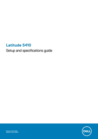 Latitude 5410
Setup and specifications guide
Regulatory Model: P98G
Regulatory Type: P98G007
 