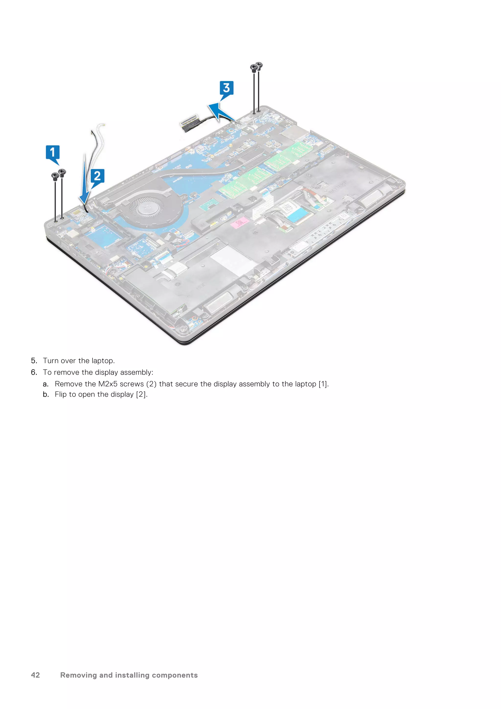 5. Turn over the laptop.
6. To remove the display assembly:
a. Remove the M2x5 screws (2) that secure the display assembly to the laptop [1].
b. Flip to open the display [2].
42 Removing and installing components
 