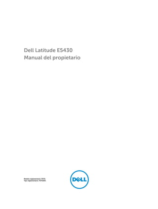 Dell Latitude E5430
Manual del propietario
Modelo reglamentario: P27G
Tipo reglamentario: P27G001
 
