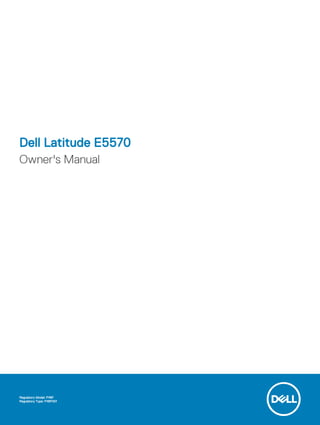 Dell Latitude E5570
Owner's Manual
Regulatory Model: P48F
Regulatory Type: P48F001
 