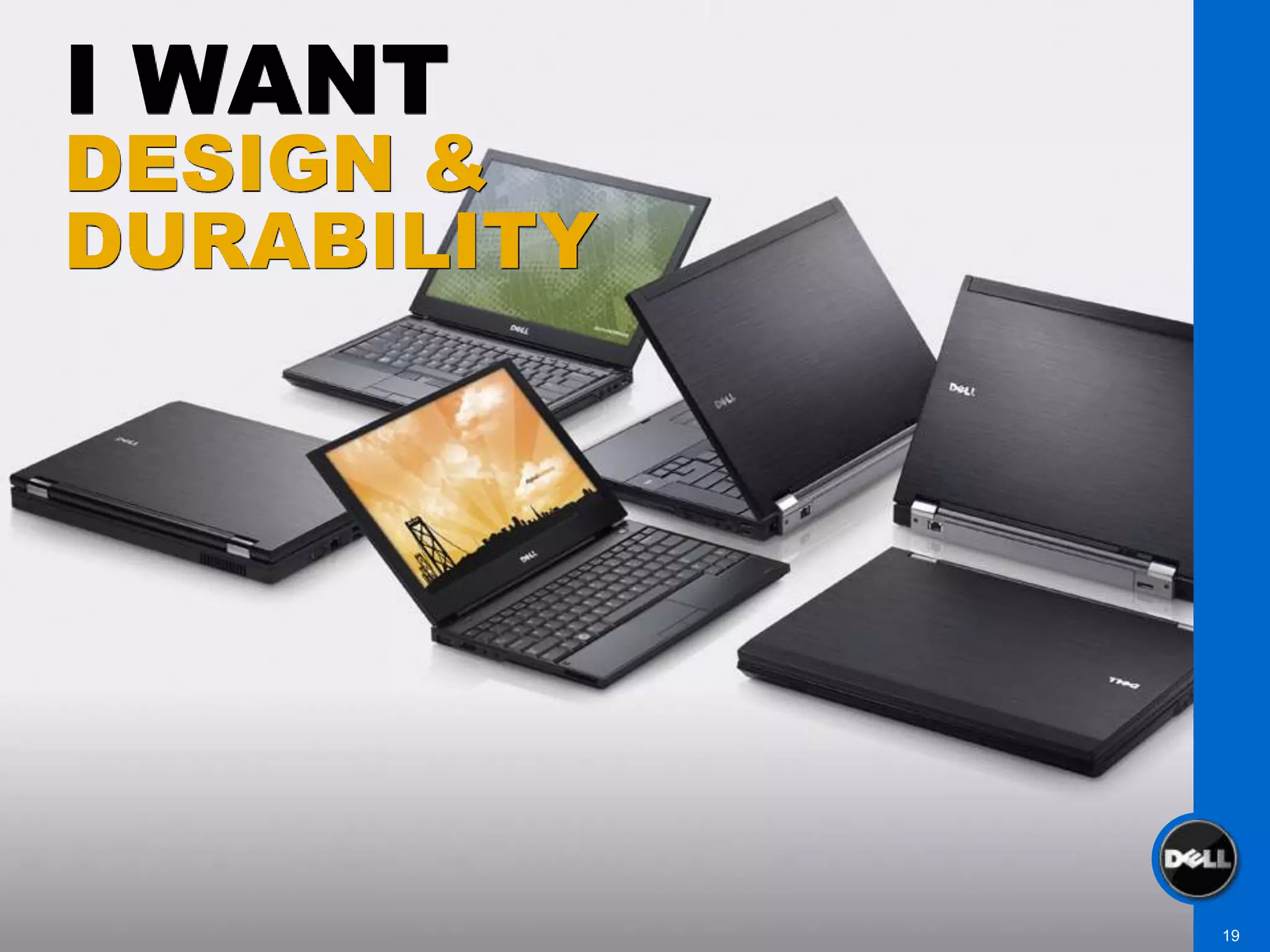 I WANT
DESIGN &
DURABILITY




             19
 