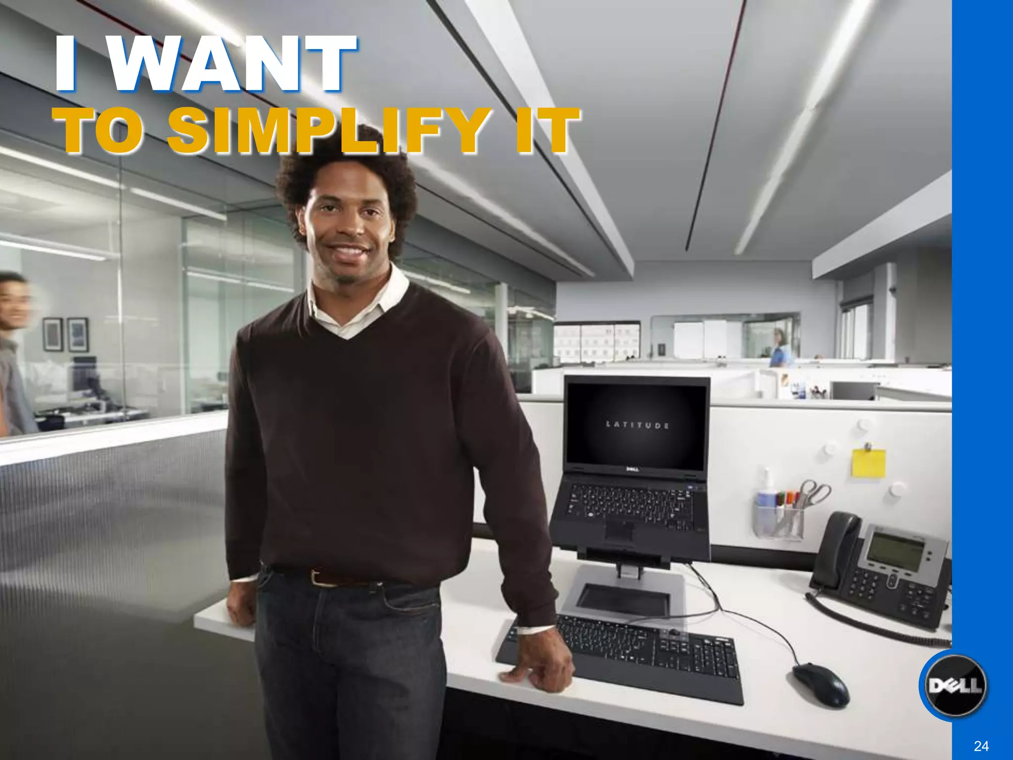 I WANT
TO SIMPLIFY IT




                 24
 