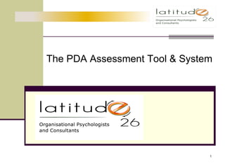The PDA Assessment Tool & System




                               1
 
