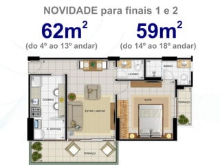 NOVIDADE para finais 1 e 2
          2                   2
    62m                    59m
(do 4º ao 13º andar)   (do 14º ao 18º andar)
 