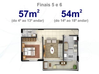 Finais 5 e 6
               2                      2
    57m                    54m
(do 4º ao 13º andar)   (do 14º ao 18º andar)
 