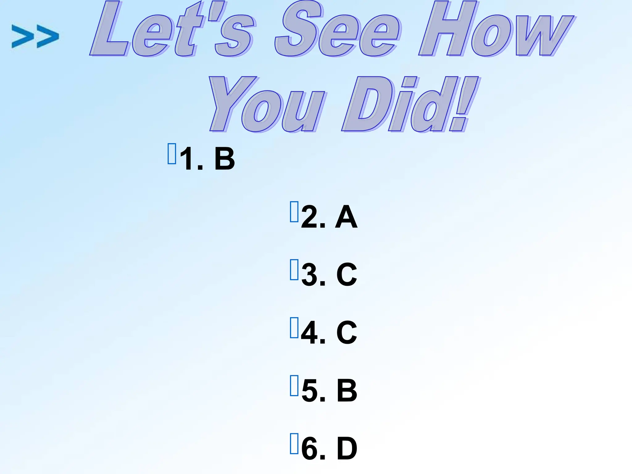 1. B
2. A
3. C
4. C
5. B
6. D
 