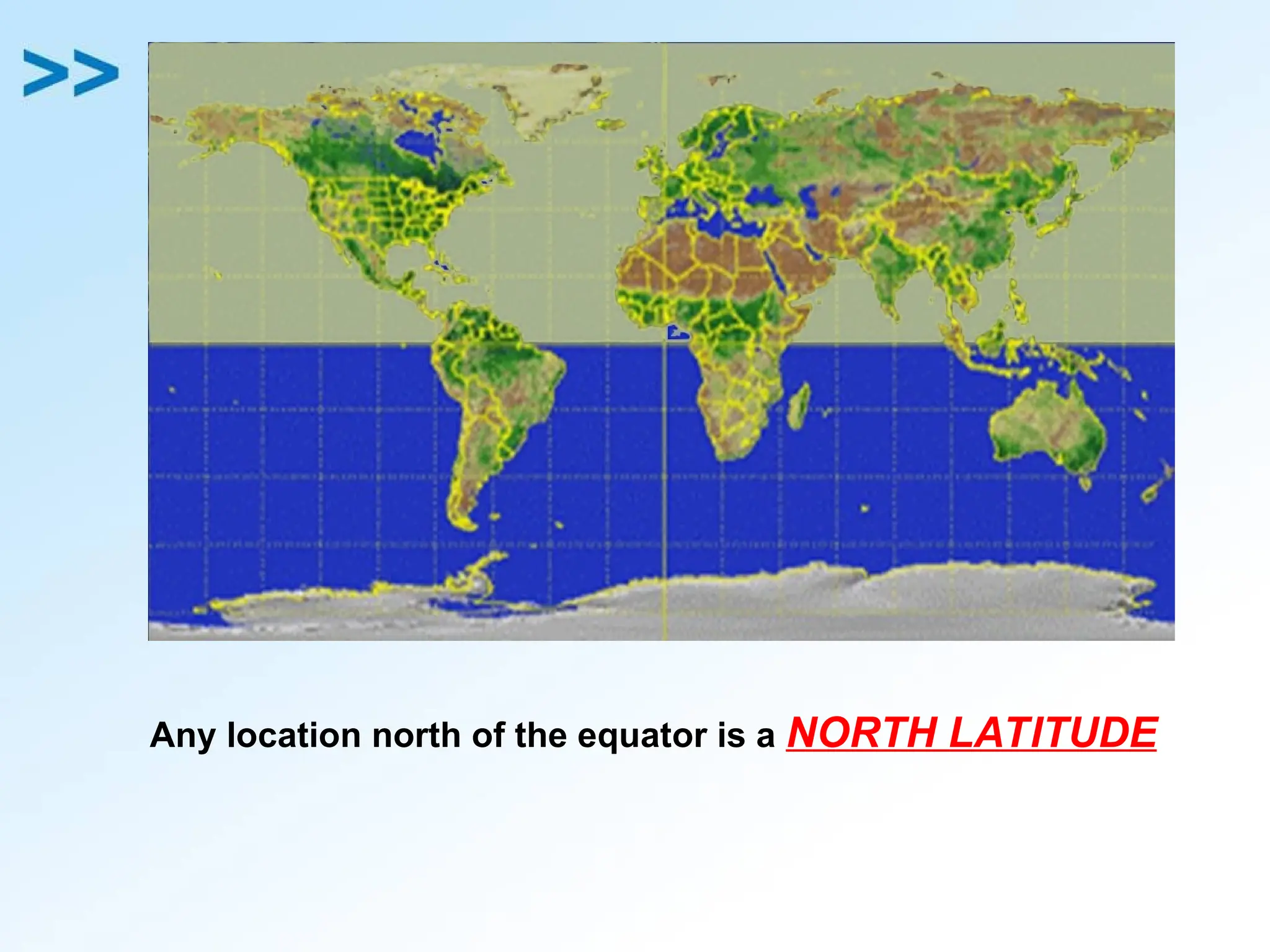 Any location north of the equator is a NORTH LATITUDE
 