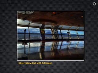 22
Observatory deck with Telescope
 