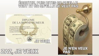 ZAZ, JE VEUX
ÉCOUTEZ, PUIS DITES CE QU’ELLE
VEUT ET CE QU’ELLE NE VEUT PAS
JE VEUX
JE N’EN VEUX
PAS
 