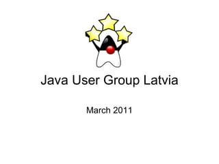 Java User Group Latvia March 2011 