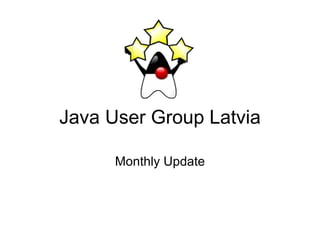 Java User Group Latvia Monthly Update 