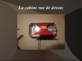 La cabine vue de dessus
 