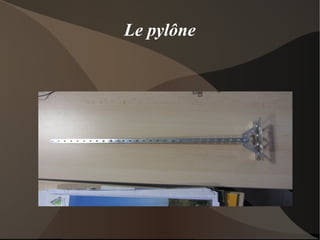 Le pylône
 