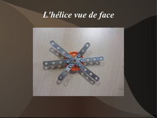 L'hélice vue de face
 