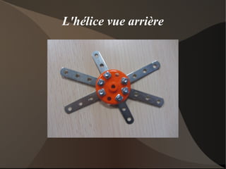 L'hélice vue arrière
 
