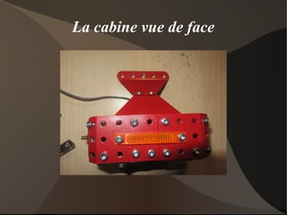 La cabine vue de face
 