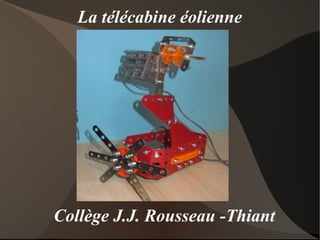 La télécabine éolienne




Collège J.J. Rousseau -Thiant
 