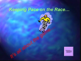 Keeping Pace on the Race… It’s all about the game… 