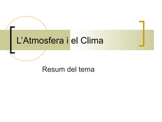 L’Atmosfera i el Clima Resum del tema 