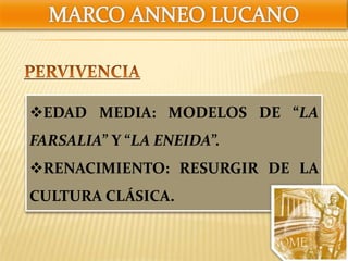 EDAD MEDIA: MODELOS DE “LA
FARSALIA” Y “LA ENEIDA”.
RENACIMIENTO: RESURGIR DE LA
CULTURA CLÁSICA.