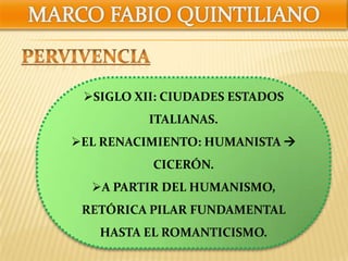 SIGLO XII: CIUDADES ESTADOS
ITALIANAS.
EL RENACIMIENTO: HUMANISTA
CICERÓN.
A PARTIR DEL HUMANISMO,
RETÓRICA PILAR FUNDAMENTAL
HASTA EL ROMANTICISMO.