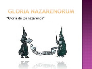 “Gloria de los nazarenos”
 