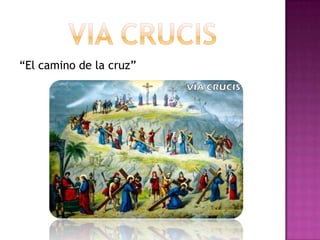 “El camino de la cruz”
 