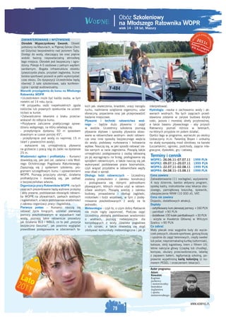 Obóz Szkoleniowy
                                                                             na Młodszego Ratownika WOPR
                                                                                                       R
                                                                             wiek 14 - 18 lat, Mazury
                                                                                                                                                     prawa
                                                                                                                                                tkie
                                                                                                                                           ys              z




                                                                                                                                                           as
                                                                                                                                       z
 ZAKWATEROWANIE I WYŻYWIENIE                                                                                                                201




                                                                                                                                    Ws




                                                                                                                                                               trzeż ne
 Ośrodek Wypoczynkowy Gwarek. Obiekt                                                                                                Aut         1r.




                                                                                                                                                                    o
                                                                                                                                        or
 położony na Mazurach, w Pięknej Górze (2km                                                                                         BTA s k i pro
                                                                                                                                          Ko m gra m
 od Giżycka) bezpośrednio nad jeziorem Tajty.                                                                                                 pa s
                                                                                                                                                   ©
 Dostęp do wody, otaczający las oraz piękne
 widoki tworzą niepowtarzalną atmosferę
 tego miejsca. Ośrodek jest bezpieczny i ogro-
 dzony. Pokoje 4-5 osobowe z pełnym węzłem
 sanitarnym. Bogata infrastruktura obiektu
 (piaszczysta plaża, przystań żeglarska, liczne
 boiska sportowe) pozwoli w pełni wykorzystać
 czas obozu. Do dyspozycji Uczestników będą
 również 3 sale szkoleniowe, sala konferen-
 cyjna i sprzęt audiowizualny.
Warunki przystąpienia do kursu na Młodszego
Ratownika WOPR
•Uczestnikiem może być każda osoba, w tym
nieletni od 14 roku życia.
•W przypadku osób niepełnoletnich zgoda            kich jak: skaleczenia, krwotoki, urazy narządu   interpretować.
rodziców lub prawnych opiekunów na uczest-         ruchu, nadmierne oziębienie organizmu, udar      Hydrologia –nauka o zachowaniu wody i ak-
nictwo w kursie.                                   słoneczny, poparzenie oraz jak przeprowadzić     wenach wodnych. Na tych zajęciach przed-
•Zaświadczenie lekarskie o braku przeciw-          badanie miejscowe.                               stawiona zostanie w zarysie budowa koryta
wskazań do odbycia kursu.                          Pływanie i techniki ratownictwa wod-             rzeki, jeziora i morskiej strefy przybrzeżnej,
•Pozytywne zaliczenie praktycznego spraw-          nego – będzie dużo pływania i zajęć              a także basenu pływackiego - aby przyszli
dzianu wstępnego, na który składają się:           w wodzie. Uczestnicy szkolenia poznają           Ratownicy poznali różnice w terenach,
- przepłynięcie dystansu 50 m sposobem             pływanie stylowe i sposoby pływania stoso-       na których przyjdzie im potem działać.
dowolnym w czasie poniżej 45”,                     wane w ratownictwie wodnym: skoki ratowni-       Oprócz tego w programie, wycieczki po okolicy
- przepłynięcie pod wodą co najmniej 15 m          cze oraz inne sposoby bezpiecznego wejścia       (zobaczymy m.in. Twierdzę Boyen i unikalny
(start z powierzchni wody),                        do wody; podstawy nurkowania i holowania         na skalę europejską most obrotowy na kanale
- wykazanie się umiejętnością pływania             wpław. Nauczą się, w jaki sposób ratować sie-    Łuczańskim), ognisko, podchody, zajęcia inte-
na grzbiecie z pracą nóg do żabki na dystansie     bie samych w razie zagrożenia. Posiądą także     gracyjne, dyskoteki, gry i zabawy.
25 m.                                              umiejętności postępowania z osobą ratowaną
Wiadomości ogólne i proﬁlaktyka – Kursanci         po jej wyciągnięciu na brzeg, posługiwania się   Terminy i cennik
dowiedzą się, jaki jest cel, zadania i rola Wod-   sprzętem ratowniczym, a także nauczą się jak     WOPR1:    26.06.11–07.07.11      1999 PLN
nego Ochotniczego Pogotowia Ratunkowego.           wykonywać podstawowe prace bosmańskie,           WOPR2:    09.07.11–20.07.11      1999 PLN
Zapoznają się z systemem szkolenia, pro-           czyli wiązać przydatne w ratownictwie węzły      WOPR3:    22.07.11–02.08.11      1999 PLN
gramem szczegółowym kursu i uprawnieniami          oraz dbać o sprzęt.                              WOPR4:    04.08.11–15.08.11      1999 PLN
WOPR. Poznają przyczyny utonięć, działania         Obsługa łodzi ratowniczych – Uczestnicy          Cena zawiera
proﬁlaktyczne i dowiedzą się, jak zadbać           zostaną przeszkoleni z zakresu konstrukcji       Zakwaterowanie (11 noclegów), wyżywienie
o bezpieczeństwo własne.                           i posługiwania się różnymi jednostkami           4 razy dziennie, bardzo aktywny program,
Organizacja pracy Ratowników WOPR –na tych         pływającymi, których można użyć w ratown-        opiekę kadry, instruktorów oraz lekarza obo-
zajęciach prezentowane będą wybrane przepisy       ictwie wodnym. Posiądą wiedzę z zakresu          zowego, pamiątkową koszulkę, śpiewnik,
i akty prawne; podstawowe obowiązki ratowni-       budowy, prowadzenia i obsługi żaglówki,          ubezpieczenie NNW (10 000 zł), VAT.
ka WOPR na pływalniach, parkach wodnych            motorówki i łodzi wiosłowej, w tym z podej-      Cena nie zawiera
i kąpieliskach, a także podstawowe wiadomości      mowania poszkodowanych z wody na te              Dojazdu, dodatkowych atrakcji.
z zakresu organizacji pracy i kąpieliska.          jednostki.                                       Dopłaty
Pierwsza pomoc – Kursanci nauczą się               Meteorologia – czyli to, o czym dobry Ratownik   - certyﬁkowany kurs pierwszej pomocy +160 PLN
ratować życie tonących, udzielać pierwszej         nie może nigdy zapomnieć. Podczas zajęć          - paintball +90 PLN
pomocy poszkodowanym w wypadkach nad               Uczestnicy zdobędą podstawowe wiadomości         - dodatkowe 100 kulek paintballowych +30 PLN
wodą, poznają takie ratownicze procedury           o wiatrach, poznają niebezpieczne dla            - wizyta w Kwaterze Głównej w Wilczym
jak działania BLS i WBLS; co to jest „pozycja      korzystających z wody zjawiska pogodowe          Szańcu +90 PLN
bezpieczna (boczna)”, jak powinno wyglądać         i ich oznaki, a także dowiedzą się skąd          Co zabrać
prawidłowe postępowanie w zdarzeniach ta-          zdobywać komunikaty meteorologiczne i jak je     Mały plecak oraz wygodne buty do wycie-
                                                                                                    czek pieszych, obuwie sportowe, gorszą bluzę
                                                                                                    i spodnie do zajęć terenowych, ciepły sweter
                                                                                                    lub polar, nieprzemakalną kurtkę (sztormiak),
                                                                                                    kalosze, strój kąpielowy, krem z ﬁltrem UV,
                                                                                                    letnie nakrycie głowy (czapkę lub chustkę),
                                                                                                    kompas, okulary przeciwsłoneczne, latarkę
                                                                                                    z zapasem baterii, legitymację szkolną, po-
                                                                                                    prawnie wypełnioną kartę kolonijną (z nu-
                                                                                                    merem PESEL i orzeczeniem lekarza!).

                                                                                                    Autor programu:
                                                                                                     Adam
                                                                                                     Kowalski
                                                                                                     Kapitan
                                                                                                     jachtowy
                                                                                                     i motorowodny.
                                                                                                     Instruktor
                                                                                                     żeglarstwa
                                                                                                     i sportu
                                                                                                     motorowodnego.


                                                                                                                                   WWW.KOMPAS.PL
                                                                        79
 