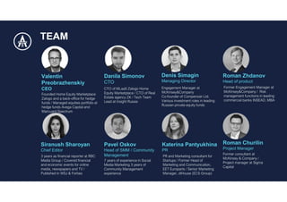 Danila Simonov
CTO
Denis Simagin
Managing Director
TEAM
Valentin
Preobrazhenskiy
CEO
Katerina Pantyukhina
PR
Roman Churilin
Project Manager
Roman Zhdanov
Head of product
Pavel Oskov
Head of SMM / Community
Management
Siranush Sharoyan
Chief Editor
 