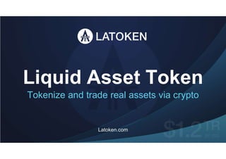 Liquid Asset Token
Tokenize and trade real assets via crypto
Latoken.com
 