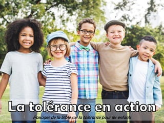 Passages de la Bible sur la tolérance pour les enfants
 