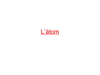 L’àtom
 