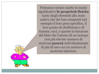 Precisamente 82 diversi tipi di atomi (elementi) presenti in natura sul nostro pianeta e stabili nel tempo.   A questi bisogna aggiungere una trentina di elementi, per lo più preparati artificialmente, di solito più pesanti e più instabili dei primi, alcuni dei quali possono esistere solo per brevi istanti prima di convertirsi negli atomi di altri elementi tramite reazioni nucleari spontanee, con relativa emissione di radiazioni