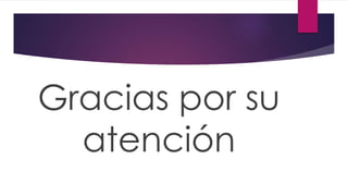 Gracias por su
atención
 