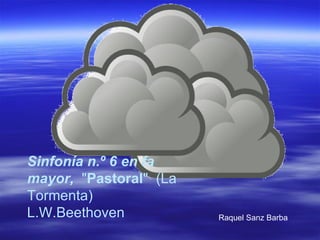 Sinfonía n.º 6 en fa mayor,  &quot; Pastoral &quot;  (La Tormenta) L.W.Beethoven Raquel Sanz Barba 